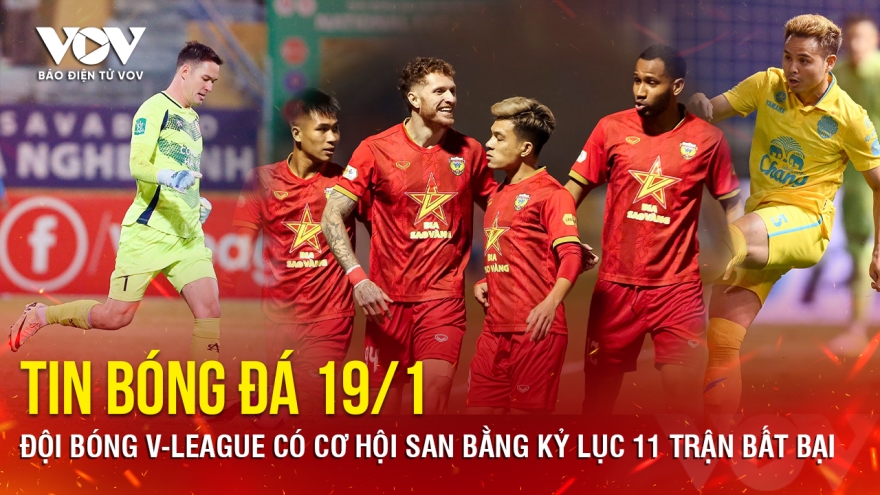 Tin bóng đá 19/1: Đội bóng V-League có cơ hội san bằng kỷ lục 11 trận bất bại